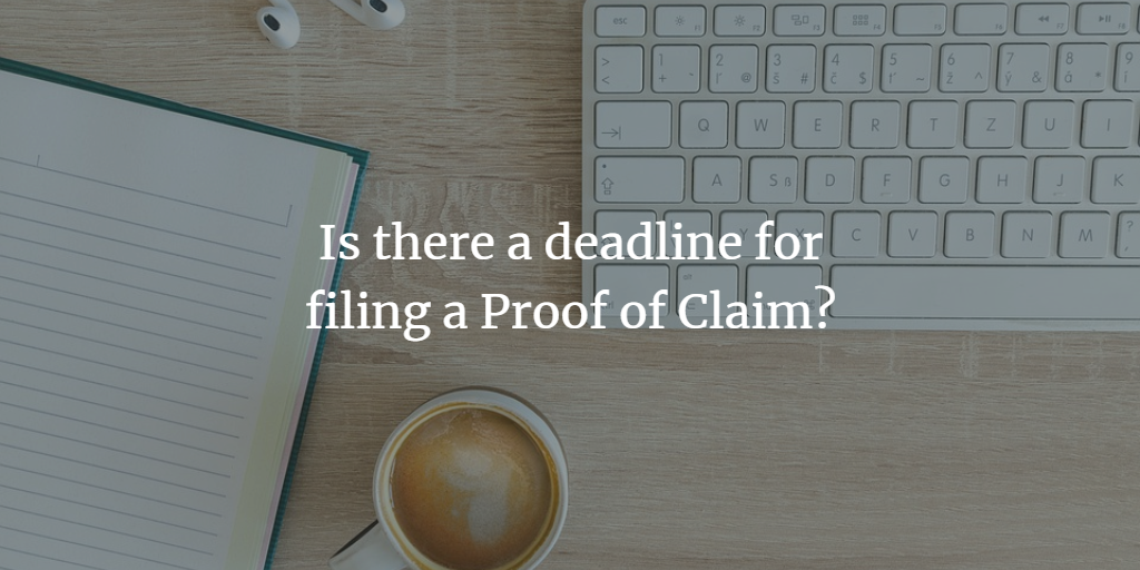 Is There a Deadline for Filing a Proof of Claim?